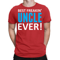 Best Freakin' Uncle Ever T-shirt | Artistshot