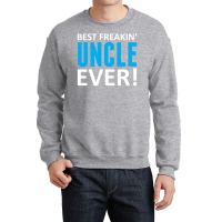Best Freakin' Uncle Ever Crewneck Sweatshirt | Artistshot