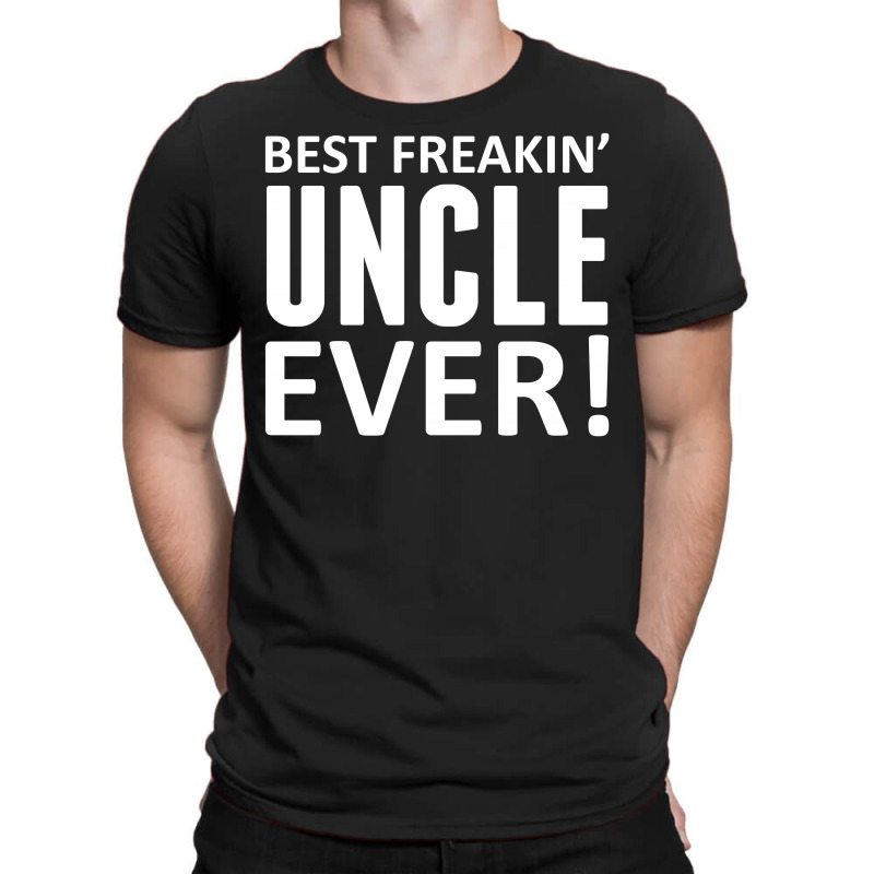 Best Freakin' Uncle Ever T-shirt | Artistshot