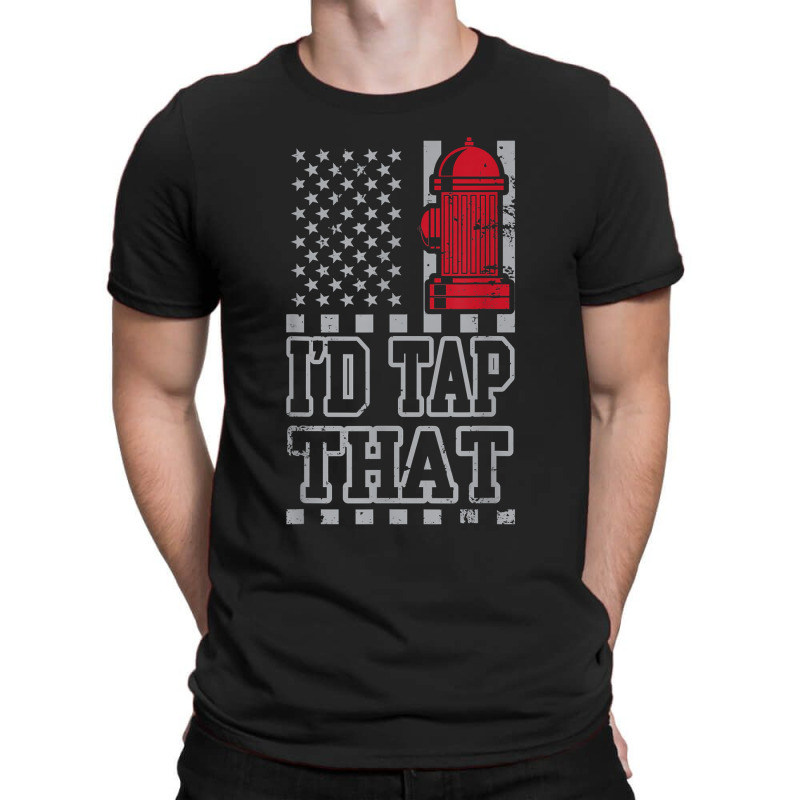 I'd Tap That Funny Firefighter Pride T-shirt | Artistshot