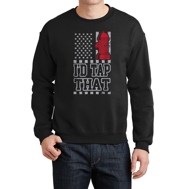 I'd Tap That Funny Firefighter Pride Crewneck Sweatshirt | Artistshot