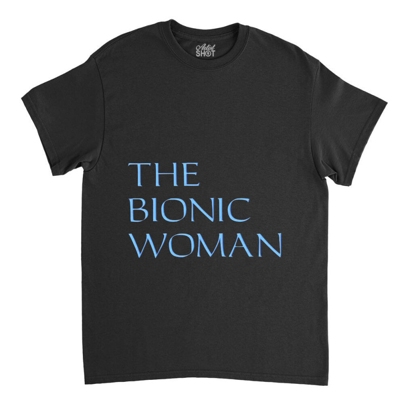 The Bionic Woman Classic T-shirt by bittersweet_bear | Artistshot