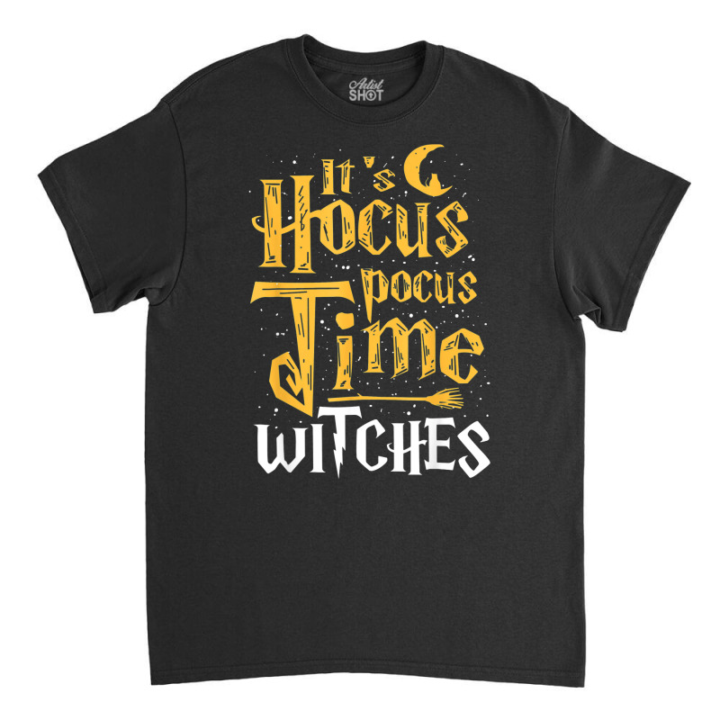 Its Hocus Pocus Time Witches Cute Halloween Gift Classic T-shirt by Shirt | Artistshot