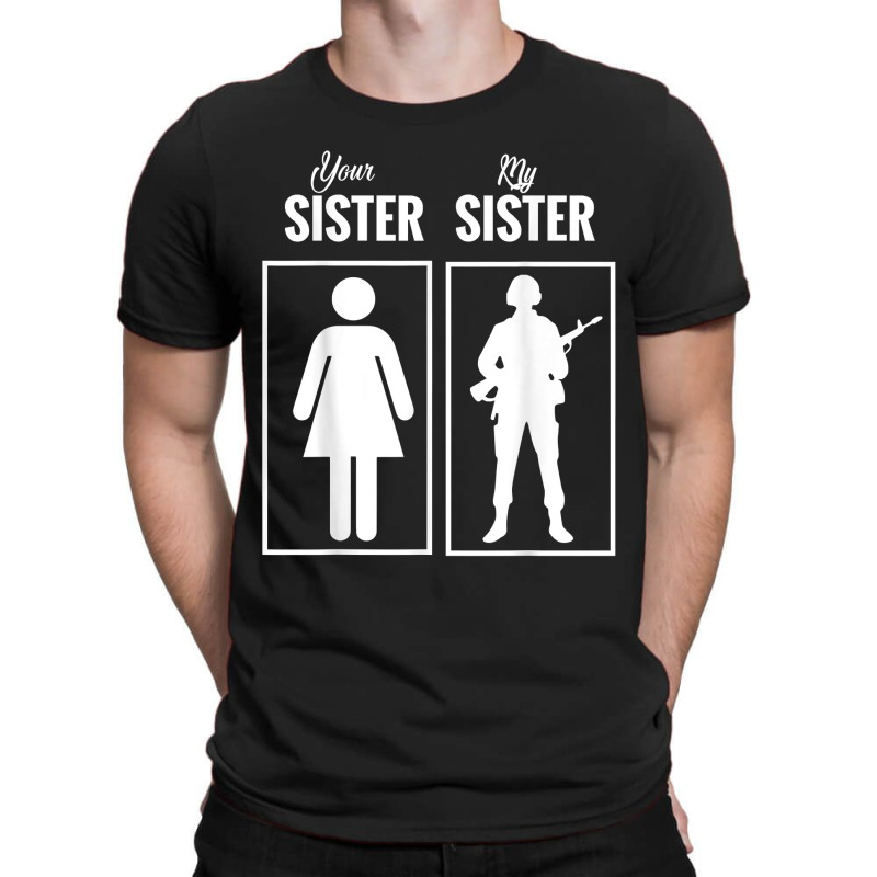 My Sister Is In Army Military Proud Brother Gifts T-Shirt by MarjorieWillie | Artistshot