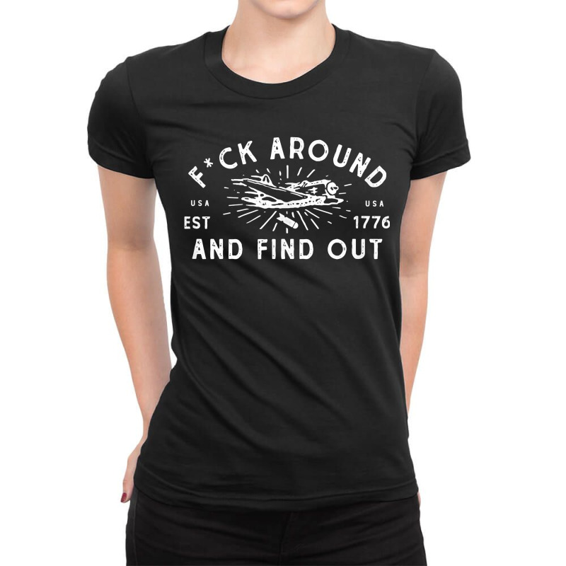 Fuck Around And Find Out Patriotic Usa 1776 Military Plane Ladies Fitted T-Shirt by MarjorieWillie | Artistshot