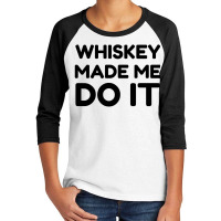 Whiskey Me Do It Youth 3/4 Sleeve | Artistshot