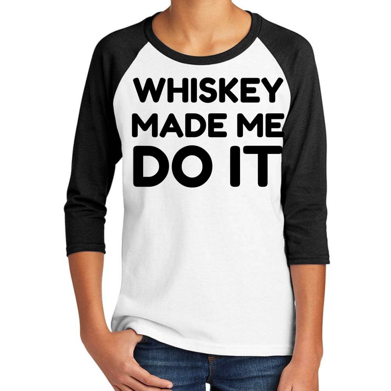 Whiskey Me Do It Youth 3/4 Sleeve by Perfect Designers | Artistshot