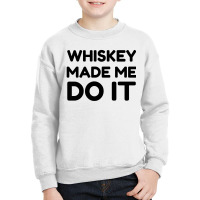 Whiskey Me Do It Youth Sweatshirt | Artistshot