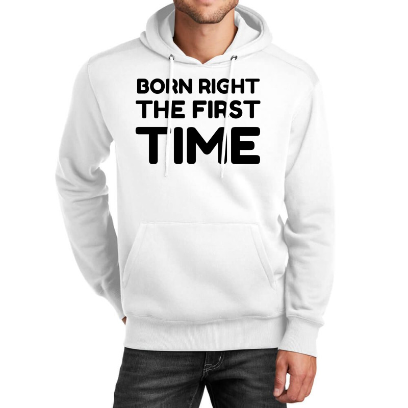 Born Right The First Time Unisex Hoodie by Perfect Designers | Artistshot