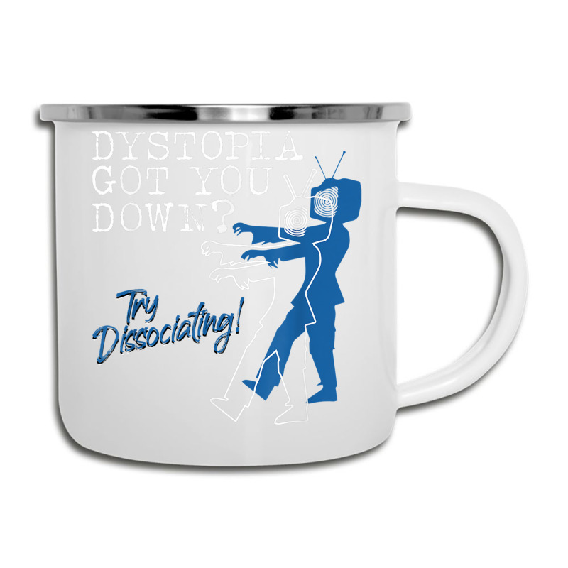 Dystopian Got You Down Try Dissociating Funny Camper Cup | Artistshot