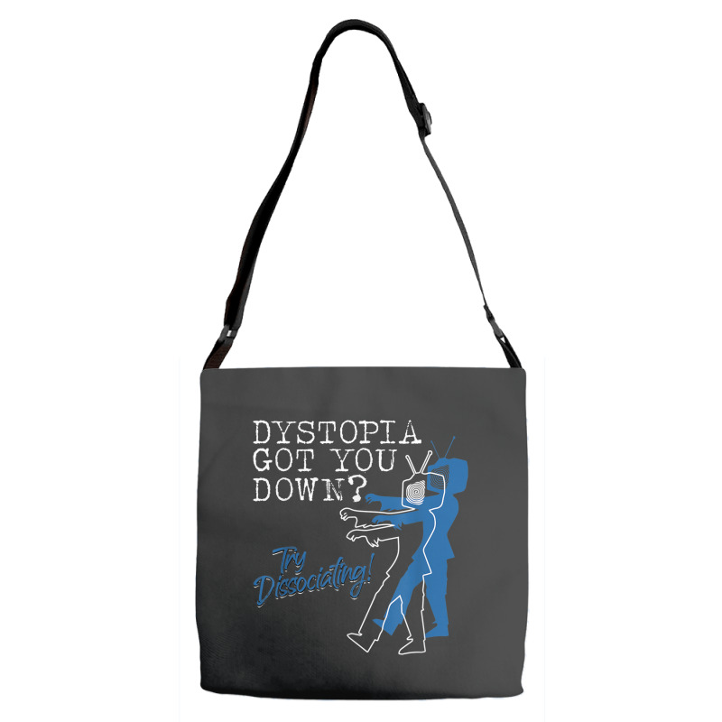 Dystopian Got You Down Try Dissociating Funny Adjustable Strap Totes | Artistshot