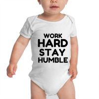 Work Hard Stay Humble Baby Bodysuit | Artistshot