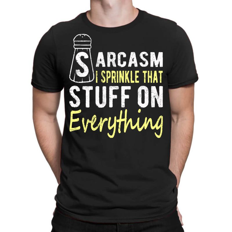 Sarcasm Lover T  Shirt Sarcasm I Sprinkle That Stuff On Everything, Fu T-shirt | Artistshot