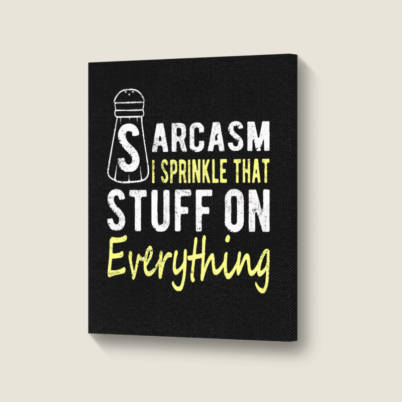 Sarcasm Lover T  Shirt Sarcasm I Sprinkle That Stuff On Everything, Fu Portrait Canvas Print | Artistshot