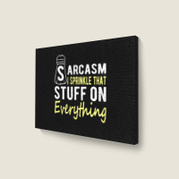 Sarcasm Lover T  Shirt Sarcasm I Sprinkle That Stuff On Everything, Fu Landscape Canvas Print | Artistshot