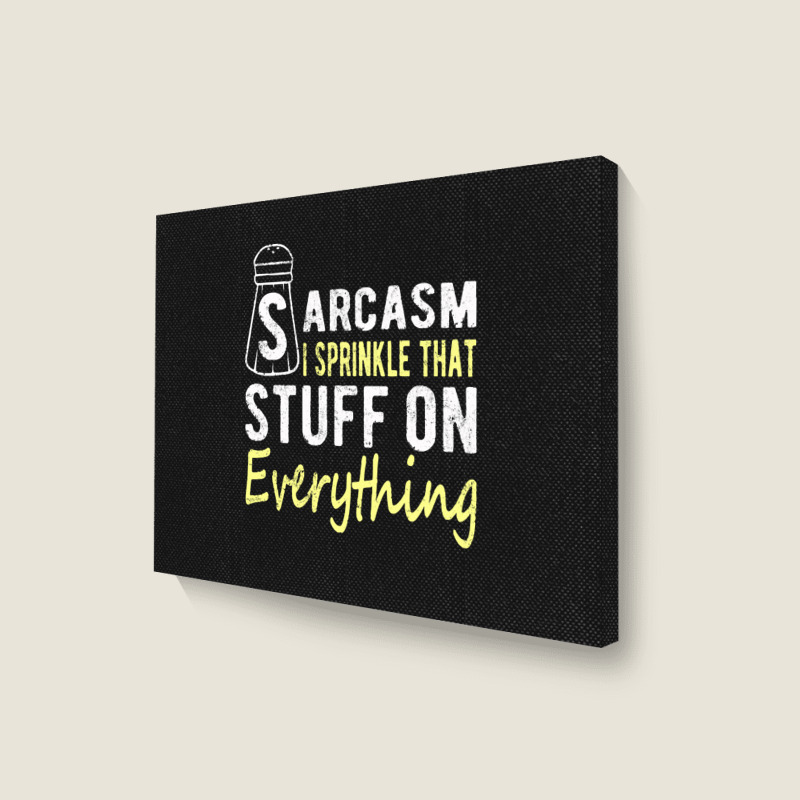 Sarcasm Lover T  Shirt Sarcasm I Sprinkle That Stuff On Everything, Fu Landscape Canvas Print | Artistshot