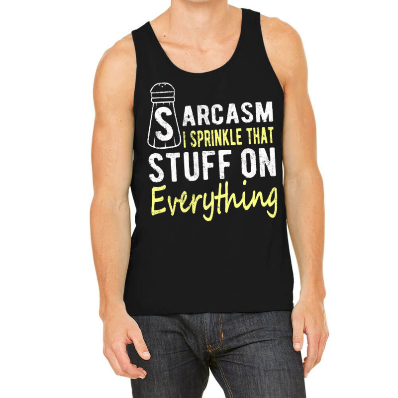 Sarcasm Lover T  Shirt Sarcasm I Sprinkle That Stuff On Everything, Fu Tank Top | Artistshot