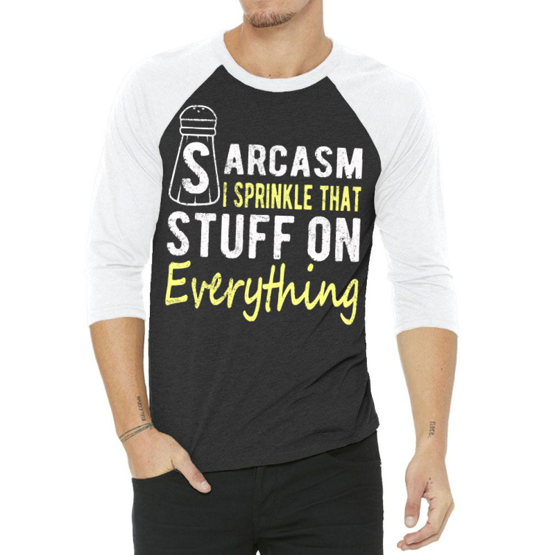 Sarcasm Lover T  Shirt Sarcasm I Sprinkle That Stuff On Everything, Fu 3/4 Sleeve Shirt | Artistshot