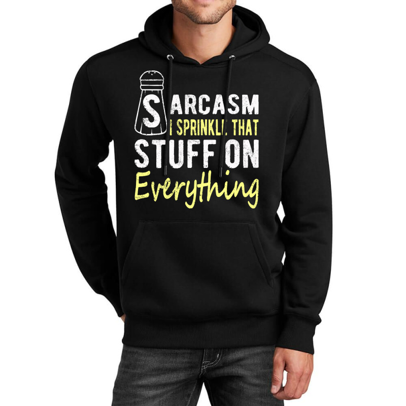 Sarcasm Lover T  Shirt Sarcasm I Sprinkle That Stuff On Everything, Fu Unisex Hoodie | Artistshot