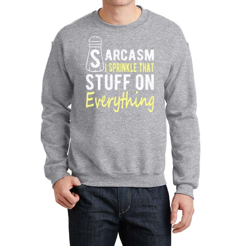 Sarcasm Lover T  Shirt Sarcasm I Sprinkle That Stuff On Everything, Fu Crewneck Sweatshirt | Artistshot