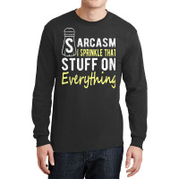 Sarcasm Lover T  Shirt Sarcasm I Sprinkle That Stuff On Everything, Fu Long Sleeve Shirts | Artistshot