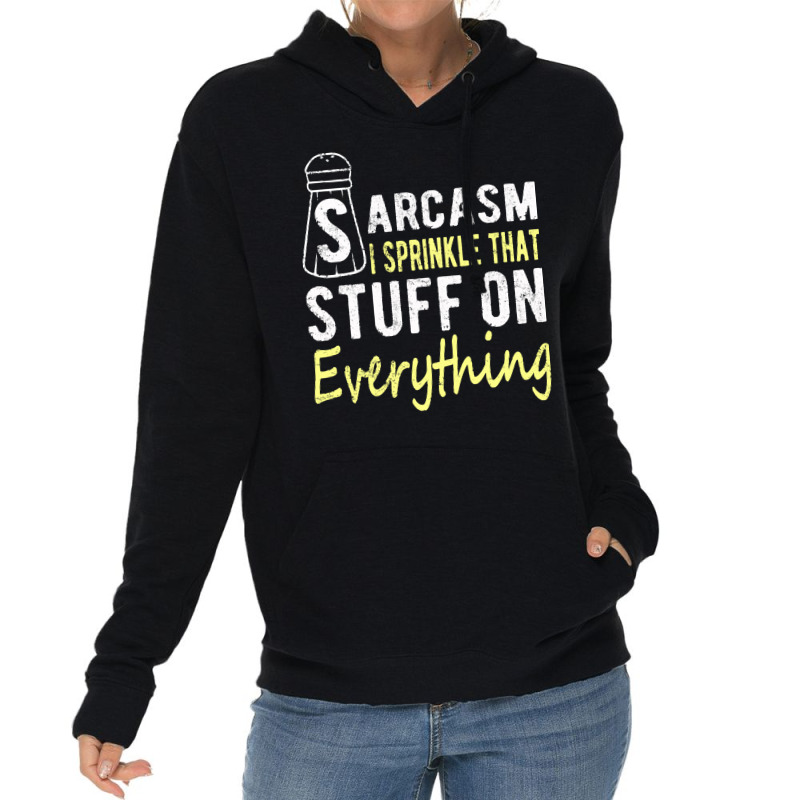 Sarcasm Lover T  Shirt Sarcasm I Sprinkle That Stuff On Everything, Fu Lightweight Hoodie | Artistshot