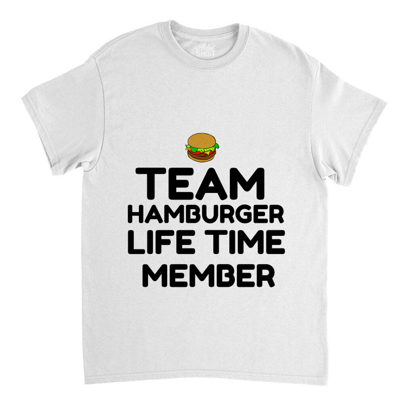 Team Hamburger Life Time Member Classic T-shirt by Perfect Designers | Artistshot