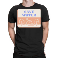 Save Water T  Shirt Save Water   Forest Environment T  Shirt T-shirt | Artistshot