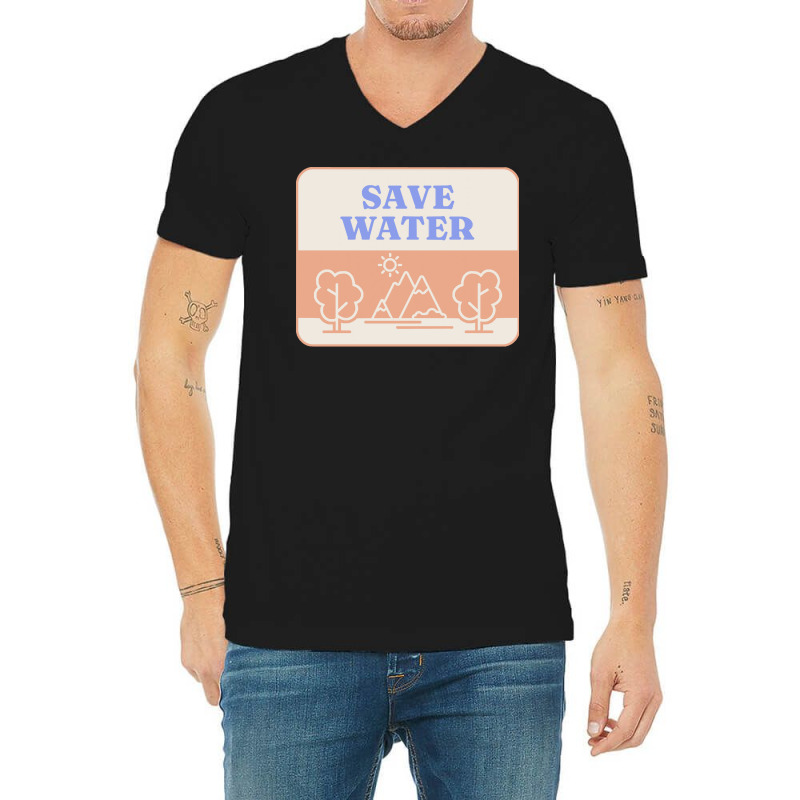 Save Water T  Shirt Save Water   Forest Environment T  Shirt V-neck Tee | Artistshot