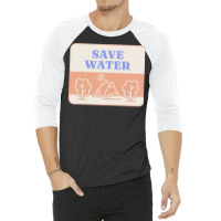 Save Water T  Shirt Save Water   Forest Environment T  Shirt 3/4 Sleeve Shirt | Artistshot