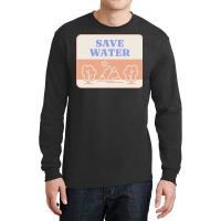 Save Water T  Shirt Save Water   Forest Environment T  Shirt Long Sleeve Shirts | Artistshot