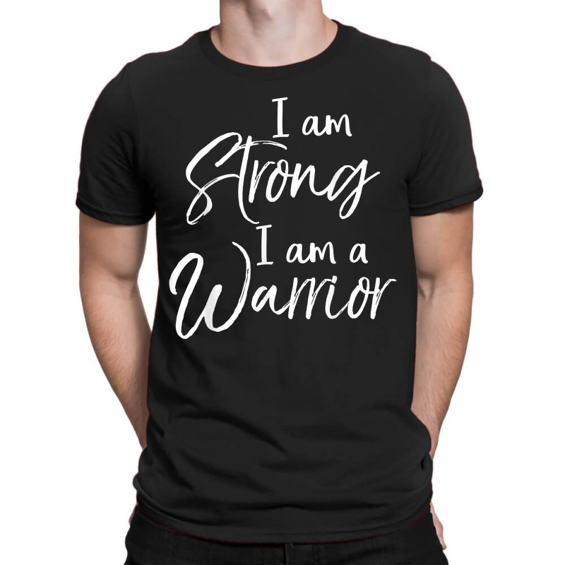 Cancer Treatment Gift Survivor I Am Strong I Am A Warrior T-shirt | Artistshot