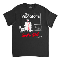 The Vibrators, London Girls, The Vibrators Art, The Vibrators Vintage, Classic T-shirt | Artistshot