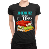 Funny Reader Reading Literary I Bookmarks Are For Quitters Ladies Fitted T-shirt | Artistshot