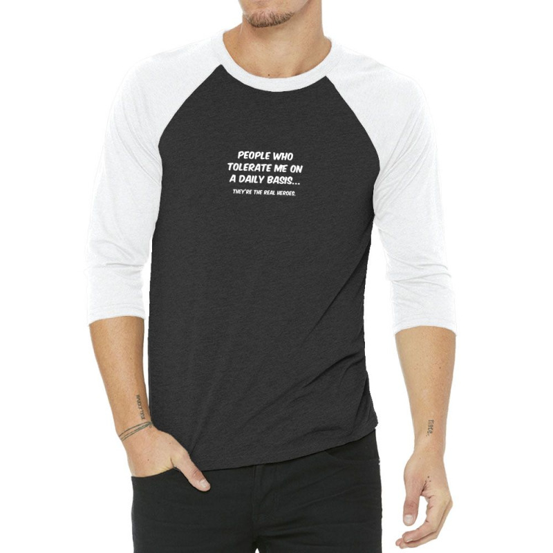 People Who Tolerate Me On A Daily Basis Funny 3/4 Sleeve Shirt | Artistshot