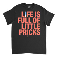 Life Is Full Of Little Pricks Apparel Nurse Life Classic T-shirt | Artistshot