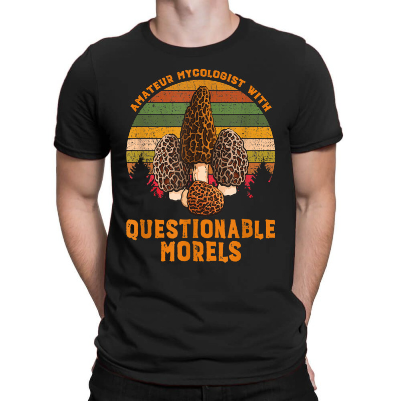 Amateur Mycologist With Questionable Morels T-Shirt by SandyMarjorie | Artistshot