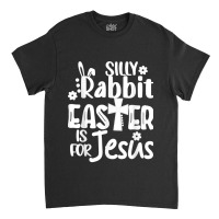 Christian Cute Easter Silly Rabbit Easter Is For Jesus Classic T-shirt | Artistshot