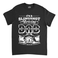 T Shirt Slingshot - I'ma Slingshot Driving Dad Shirt Classic T-shirt | Artistshot