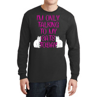 Im Only Talking To My Cat Cat Lover Cat Owner Pet Animals Long Sleeve Shirts | Artistshot