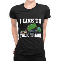 I Like To Talk Trash Garbage Truck Sanitation Worker City T-shirt Ladies Fitted T-shirt | Artistshot