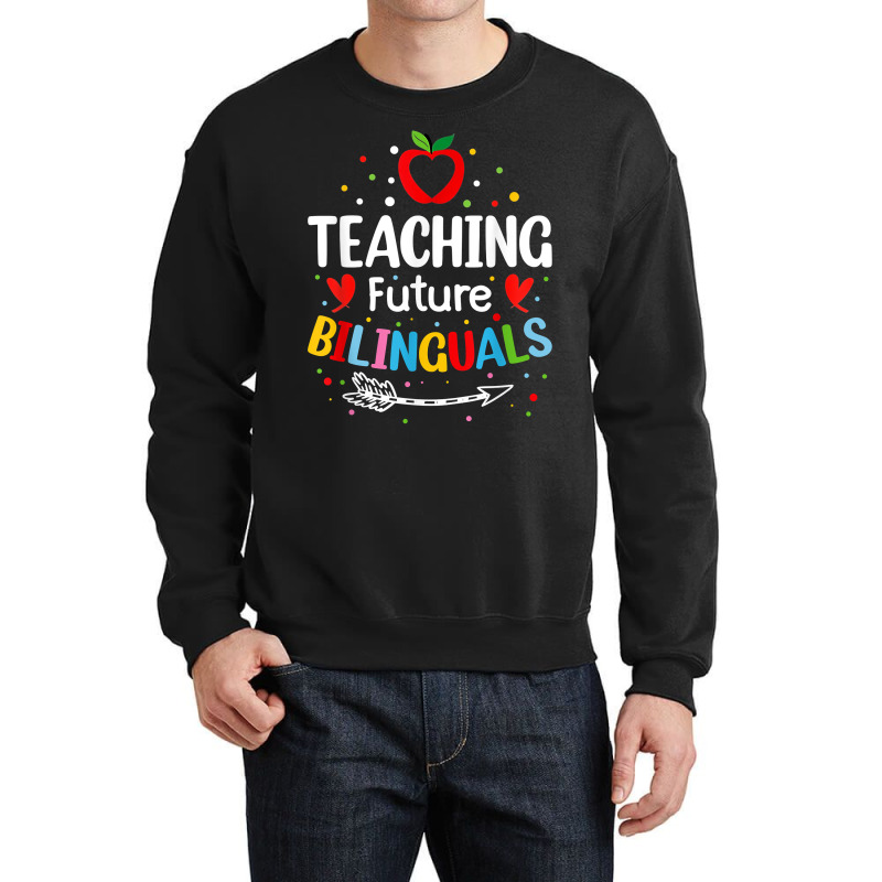 Teaching Future Bilinguals   Spanish Teachers Back To School T Shirt Crewneck Sweatshirt by cm-arts | Artistshot