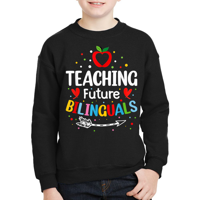 Teaching Future Bilinguals   Spanish Teachers Back To School T Shirt Youth Sweatshirt by cm-arts | Artistshot