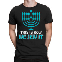 Jewish Hanukkah Menorah Gifts This Is How We Jew It T-shirt | Artistshot