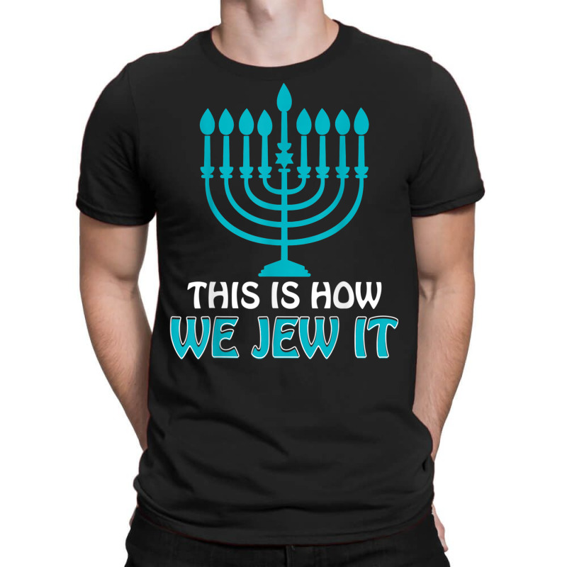 Jewish Hanukkah Menorah Gifts This Is How We Jew It T-shirt | Artistshot