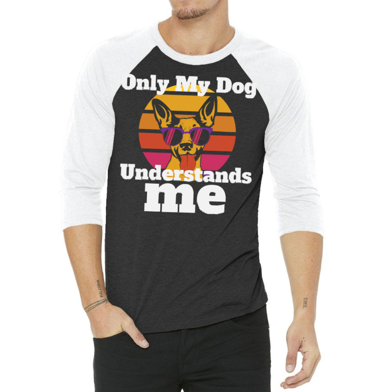 Only My Dog Understands Me T  Shirtonly My Dog Understands T  Shirt 3/4 Sleeve Shirt by endercovet | Artistshot