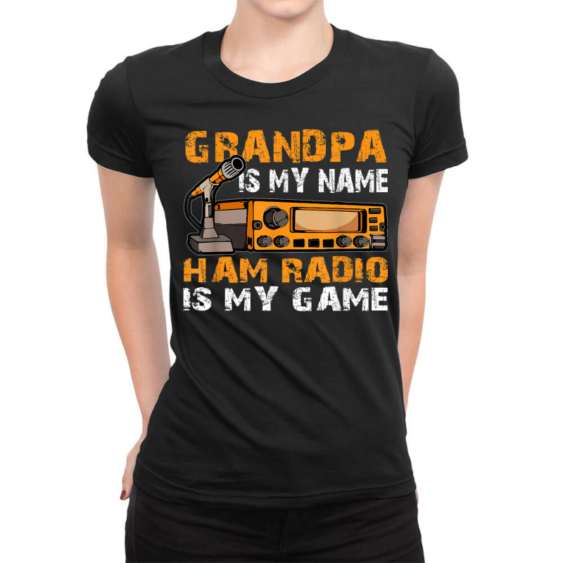 Grandpa Is My Name Ham Radio Is My Game Amateur Ham Radio Ladies Fitted T-Shirt by Newdesigns | Artistshot