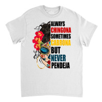 Always Chingona Sometimes Cabrona But Never Pendeja Movement T Shirt Classic T-shirt | Artistshot