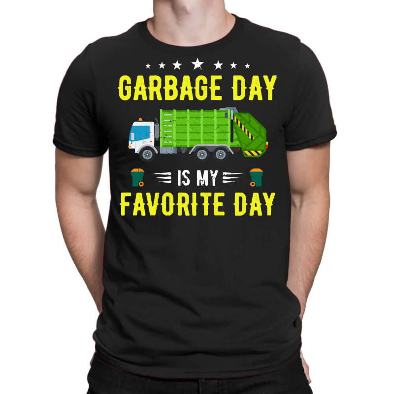 Garbage Day Truck T  Shirt Garbage Day Is My Favorite Day Sanitation W T-shirt | Artistshot