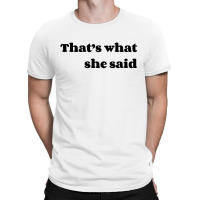 That’s What She Said T-shirt | Artistshot